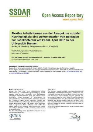 Flexible Arbeitsformen aus der Perspektive sozialer Nachhaltigkeit: eine Dokumentation von Beiträgen zur Fachkonferenz am 27./28. April 2007 an der Universität Bremen