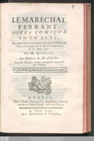 Le Maréchal Ferrant : Opera Comique En Un Acte ; Représenté pour la première fois sur le Théâtre de l'Opera-Comique de la Foire S. Laurent, le 22 Août 1761