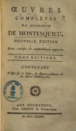 Oeuvres de Monsieur de Montesquieu. 8, L'essai sur le goût, les oeuvres posthumes, & les lettres familieres, &c.
