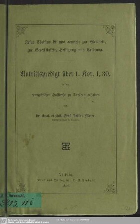 Jesus Christus ist uns gemacht zur Weisheit, zur Gerechtigkeit, Heiligung und Erlösung : Antrittspredigt über 1. Kor. 1,30 in der evangelischen Hofkirche zu Dresden