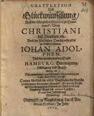 Gratulation Vnd Glückwünschung, Auff ... König Christiani deß Vierdten, etc. Auch ... Hertzog Johan Adolphen, Vnd der ... Stadt Hamburg, Vereinigung