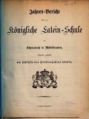 Jahres-Bericht der Königlichen Latein-Schule zu Schwabach, 1873/74