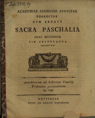 Academiae Georgiae Augustae Prorector ... Sacra Paschalia anni 1799. pie celebranda indicit : Anecdotorum ad historiam Concilii Tridentini pertinentium Numerus VIII.