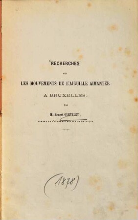 Recherches sur les mouvements de l'aiguille aimantée à Bruxelles : (Extrait des Bulletins de l'Académie royale de Belgique, 2me série, t. XLV, no 2., 1878.)