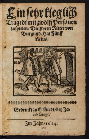 Ein sehr kleglich Tragedi mit zwölff Personen zuspielen/ Die zween Ritter von Burgund : Hat Fünff Actus