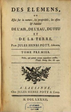 Des Élémens, Ou Essai sur la nature, les propriétés, les effets & l'utilité De L'Air, De L'Eau, Du Feu Et De La Terre, 1