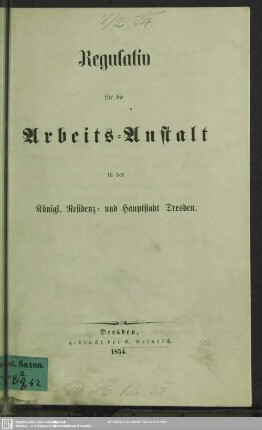 Regulativ für die Arbeits-Anstalt in der Königl. Residenz- und Hauptstadt Dresden