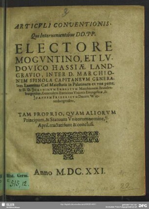 Articuli conventionis qui intervenientibus ... Electore Moguntino, et Ludovico Hassiae Landgravio, inter D. Marchionem Spinola ... & Joachimum Ernestum ... & Joannem Fridericum ... tractati sunt et conclusi