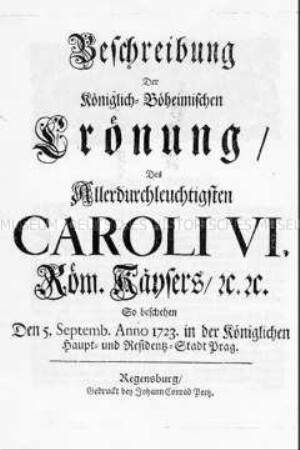 Beschreibung der Krönung von Kaiser Karl VI. zum König von Böhmen am 5. September 1723