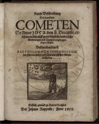 Kurtze Beschreibung Deß dunckelen Cometen So Anno 1652. den 8. Decembr. erschienen/ darauff gemeiniglich sonderliche Enderungen und Verwirrungen zuerfolgen pflegen