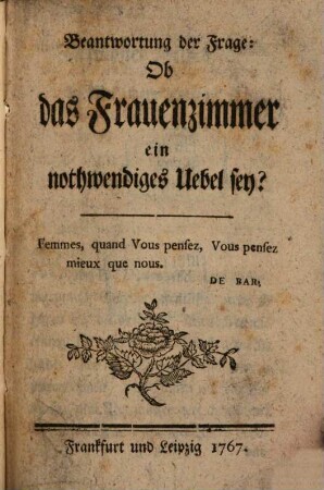Beantwortung der Frage: Ob das Frauenzimmer ein nothwendiges Uebel sey?