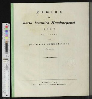 1827: Semina in Horto Botanico Hamburgensi ... collecta quae pro mutua commutatione offeruntur