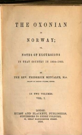 The Oxonian in Norway; or, notes of excursions in that country in 1854 - 1855 : In 2 vol., 1