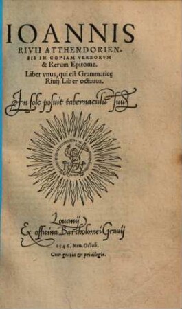 Ioannis Rivii Atthendoriensis In Copiam Verborvm & Rerum Epitome : Liber vnus, qui est Grammatic[a]e Riuij Liber octauus