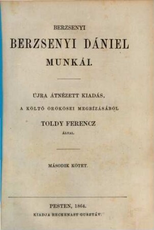 Berzsenyi Dániel munkái : Újra átnézett kiad., a költő örökösei megbízásából Toldy Ferencz által. 2