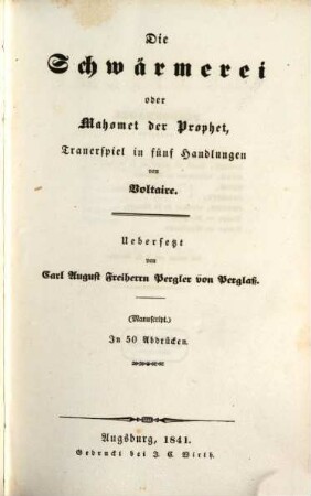 Le fanatisme ou Mahomet le prophète : Tragédie en 5 actes. Die Schwärmerei oder Mahomet der Prophet. Übers. v. Carl August Frh. Pergler v. Perglaß. 