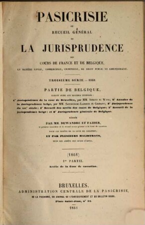 Pasicrisie ou recueil général de la jurisprudence des Cours de France et de Belgique. Série 3. 1861