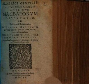 Alberici Gentilis ... Ad Primvm Macbaeorvm Dispvtatio : Ad Illustrem & Reverendiss. D. Tobiam Matthaevm Episcopvm Dvnelmensem