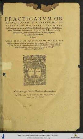 Practicarvm Observationvm À Clarissimo Ivreconsvlto Hartmanno Hartmanni ab Eppingen..., Liber: Varia Rervm Ad Qvotidianam Praxim Pertinentium cognitione refertus, ad vtilitatem in foro versantium