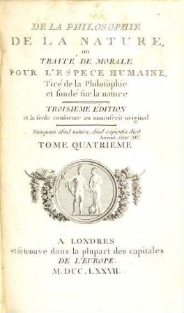 De La Philosophie De La Nature, ou Traité De Morale Pour L'Espece Humaine : Tiré de la Philosophie et fondé sur la nature. 4