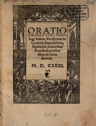 Oratio Johannis Eckii Theologi habita Ratisponae in Comitijs Imperialibus, Episcopis, oratoribus & pr[a]elatis praesentibus in coena domini