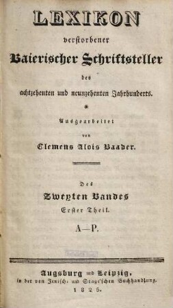 Lexikon verstorbener baierischer Schriftsteller des achtzehenten und neunzehenten Jahrhunderts, 2,1. A - P