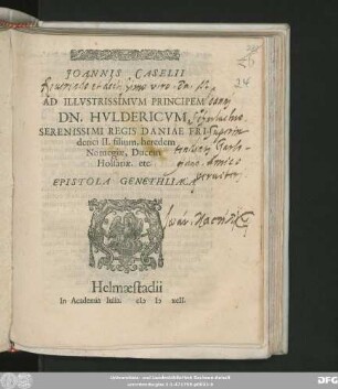 JOANNIS CASELII || AD ILLVSTRISSIMVM PRINCIPEM || DN. HVLDERICVM,|| SERENISSIMI REGIS DANIAE FRI-||derici II. filium, heredem || Noruegiae, Ducem || Holsatiae. etc.|| EPISTOLA GENETHLIACA ||