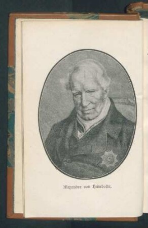 Ansichten der Natur mit wissenschaftlichen Erläuterungen. Von Alexander von Humboldt. Herausgegeben von Wilhelm Bölsche. Mit dem Bildnis des Verfassers. Leipzig. Druck und Verlag von Philipp Reclam jun.