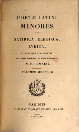Poetae Latini minores, 2. Satirica, elegiaca, lyrica, et alia quaedam carmina