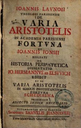 Ioannis Lavnoii Theologi Parisiensis De Varia Aristotelis In Academia Parisiensi Fortvna Et Ioannis Ionsii Holsati De Historia Peripatetica Dissertatio