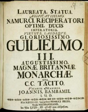 Laureata. Statua. Auspicatissimo. Namurci. Reciperatori. Optimi. Ducis. Imperatoria. Virtute. Laudeque. Gloriosissimo. Guilielmo. III. Augustissimo. Magnae Britanniae. Monarchae.