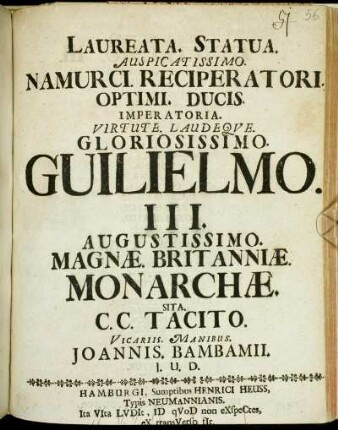 Laureata. Statua. Auspicatissimo. Namurci. Reciperatori. Optimi. Ducis. Imperatoria. Virtute. Laudeque. Gloriosissimo. Guilielmo. III. Augustissimo. Magnae Britanniae. Monarchae.