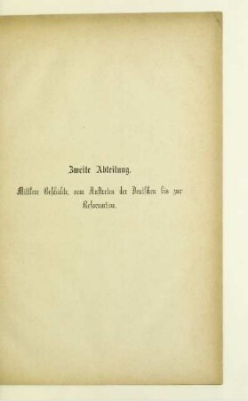 Zweite Abteilung. Mittlere Geschichte, vom Auftreten der Deutschen bis zur Reformation