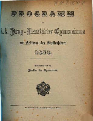 Programm des K.K. Prag-Neustädter Gymnasiums am Schlusse des Studienjahres .... 1873