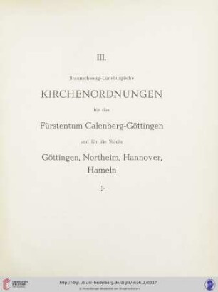 III. Braunschweig-Lüneburgische Kirchenordnungen für das Fürstentum Calenberg-Göttingen und für die Städte Göttingen, Northeim, Hannover, Hameln