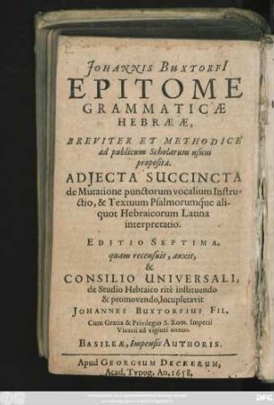 Johannis Buxtorfi[i] Epitome Grammaticae Hebraeae : Breviter Et Methodice ad publicum Scholarum usum proposita ...