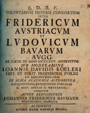 Volvntarivm Imperii Consortivm Inter Fridericvm Avstriacvm Et Lvdovicvm Bavarvm Avgg. : Ex Pacto De Anno MCCCXXV. Adstrvctvm