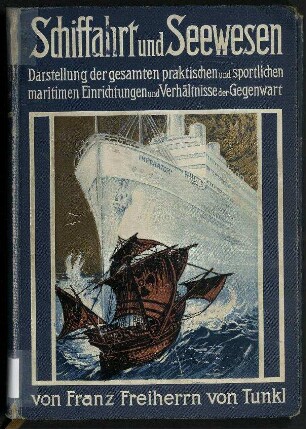 Schiffahrt und Seewesen. - Darstellung der gesamten praktischen und sportlichen maritimen Einrichtungen und Verhältnisse der Gegenwart.