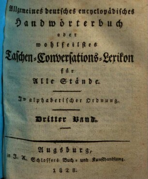 Allgemeines deutsches encyclopädisches Handwörterbuch oder wohlfeilstes Taschen-Conversations-Lexikon für Alle Stände : in alphabetischer Ordnung. 3.