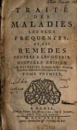 Traité des maladies les plus fréquentes, et des remèdes propre à les guérir, 1. (1739). - 6 Bl., 502 S., 13 Bl.