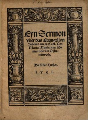 Ein Sermon uber das Evangelion Johan[n]is am XX. Capi. Von Maria Magdalena. So man lieset am Ostermitwoch