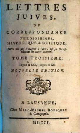 Lettres Juives, ou correspondance philosophique, historique & critique : entre un juif voyageur à Paris, et ses correspondans en divers endroits, 3. Depuis la LXI, jusqu'à la XC
