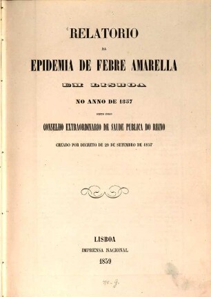 Relatorio da epidemia de febre amarella em Lisboa no anno de 1857 feito pelo conselho extraordinario de saude publica do Reino