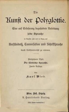 Leichtfaßliche Anleitung zur Erlernung der Türkischen Sprache für den Schul- und Selbstunterricht : Die Kunst der Polyglottie. 15. Teil