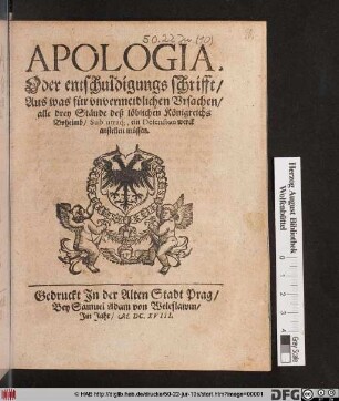 Apologia, Oder entschuldigungs schrifft/ Aus was für unvermeidlichen Ursachen/ alle drey Stände deß löblichen Königreichs Boheimb/ Sub utraq[ue] ein Defension werck anstellen müssen