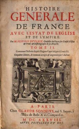 Histoire Générale de France avec l'estat de l'église et de l'empire, Tome 2. Contenant l'histoire depuis Hugues Capet iusques à Louis XI.