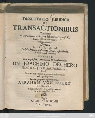 Dissertatio Iuridica De Transactionibus : Continens materiam, cum his, quae sub Rubricis in ff. C. & ext. iisdem habentur, convenientem