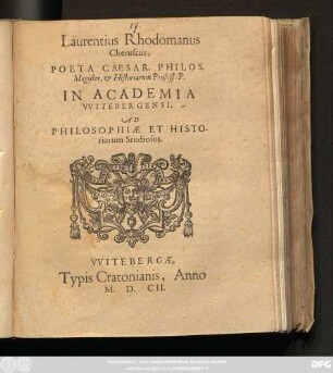 Laurentius Rhodomanus Cheruscus, Poeta Caesar. Philos. Magister, & Historiarum Profess. P. In Academia Witebergensi, Ad Philosophiae Et Historiarum Studiosos