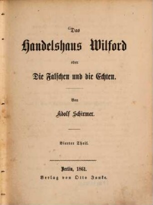 Das Handelshaus Wilford oder Die Falschen und die Echten, 4. Theil