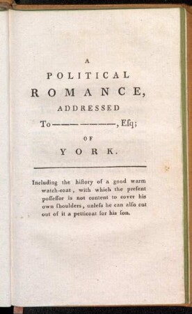 A Political Romance, addressed to -------------, Esq; of York.